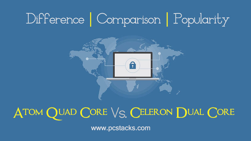 Atom Quad Core Vs. Celeron Dual Core