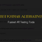 Best Postman Alternatives: Fastest API Testing Tools