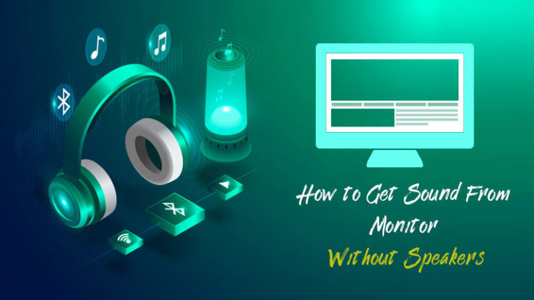 5 efficient ways to get sound from monitor without speakers