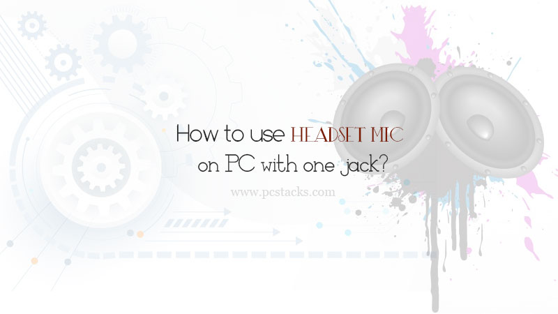 How to use headset mic on PC with one jack