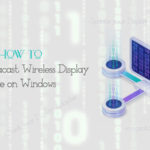 Set Up Miracast Wireless Display & use on Windows
