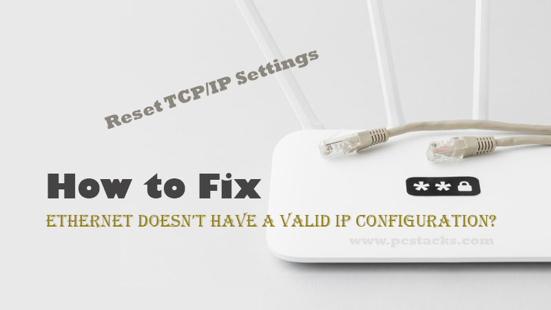 fix Ethernet Doesn’t have a valid IP Configuration
