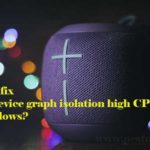 How to fix audio device graph isolation high CPU usage in Windows