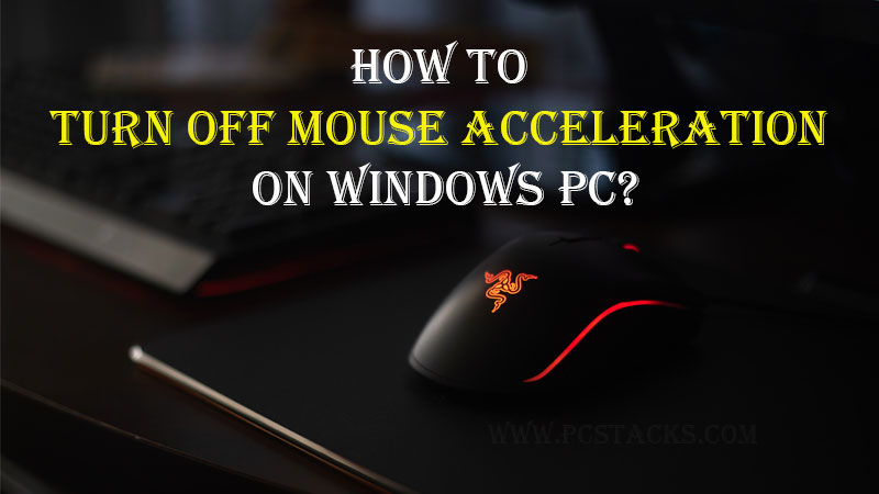 How to turn off or completely disable mouse acceleration on Windows PC