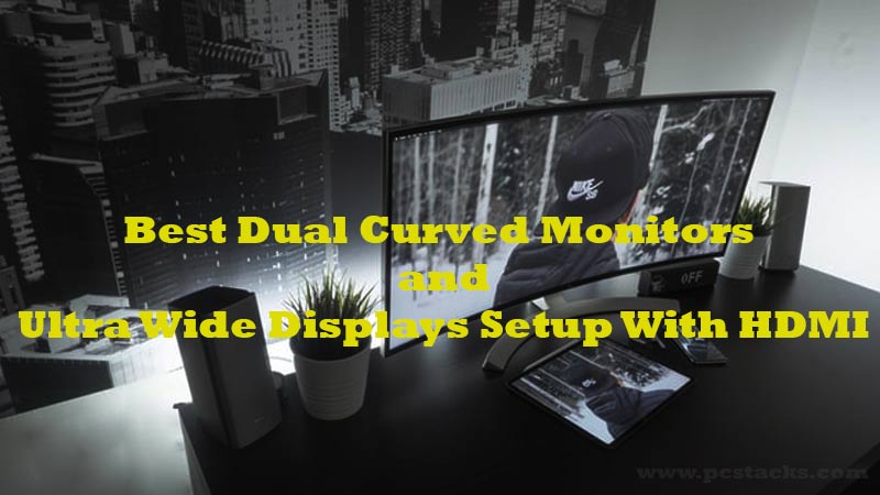 Best Dual Curved Monitors