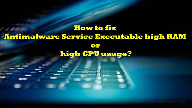 How to fix Antimalware Service Executable high RAM or high CPU usage?