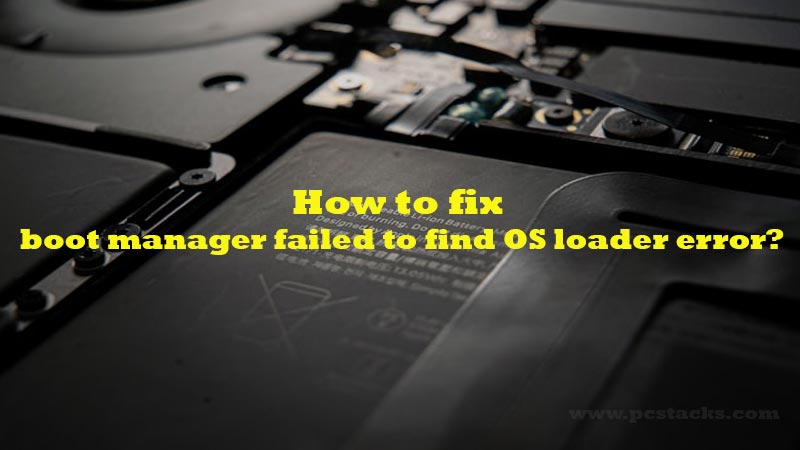 fix boot manager failed to find OS loader error
