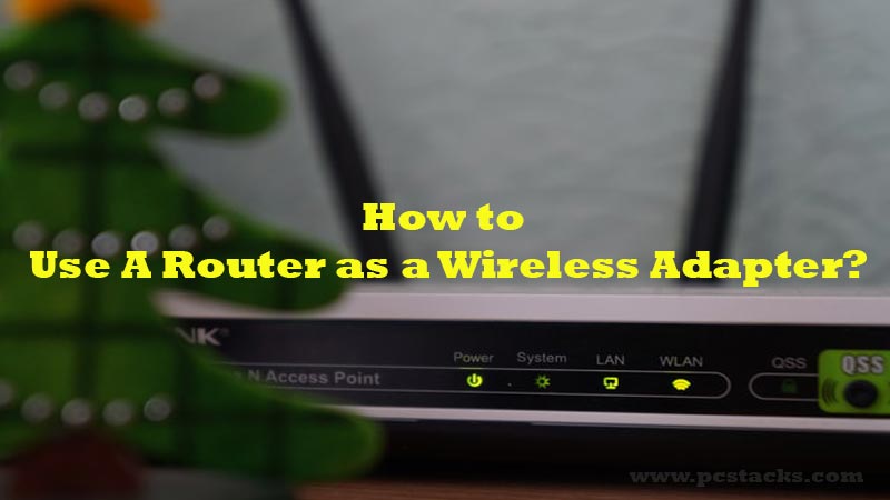 Router as a Wireless Adapter