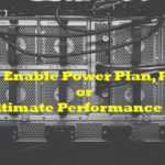 How to Enable Power Plan, Remove or Add Ultimate Performance mode?