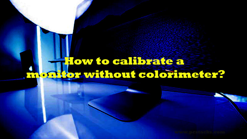 How to calibrate a monitor without colorimeter