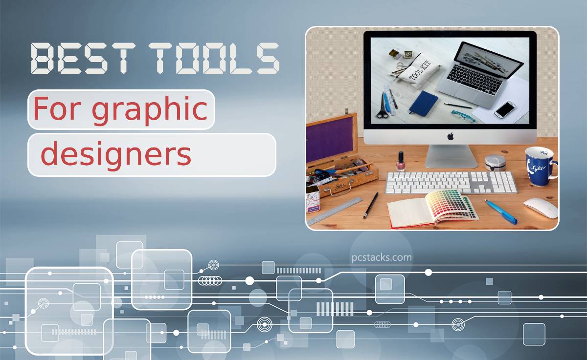 Best Tools for Graphic Designers: Get Your Creative Juices Flowing