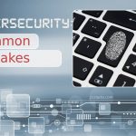 Seven Common Cybersecurity Mistakes You Can Avoid