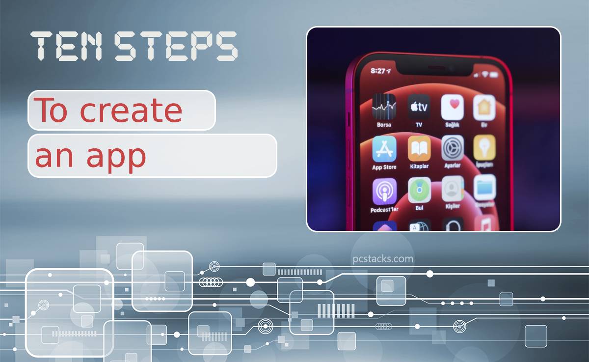 Do You Want to Create an App? We Tell You the Ten Basic Steps to Get Started