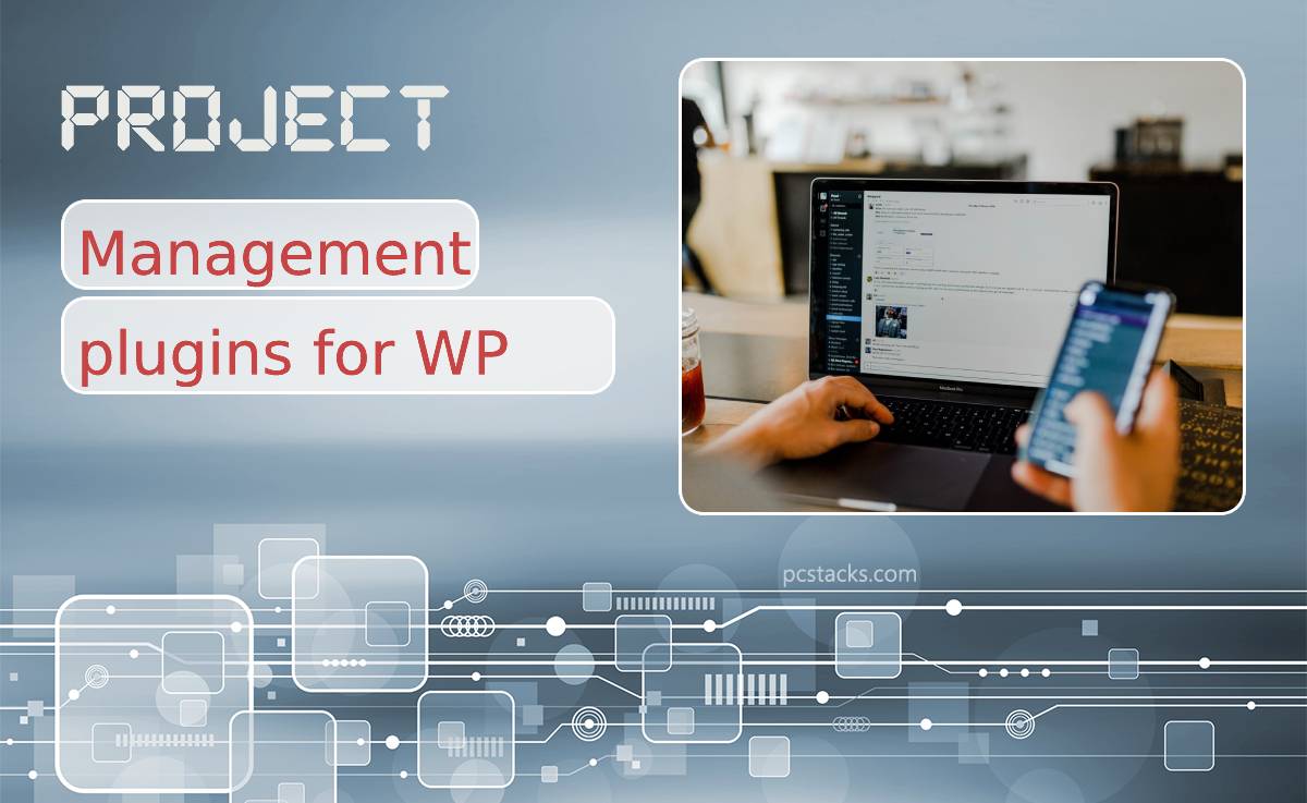 Best WordPress Project Management Plugins Where You Can Keep in Check Your Team, Tasks, Projects and More