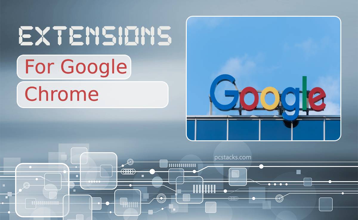 12 Google Chrome Extensions You Must Have That Will Make Your Online Presence Easier