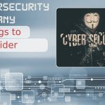 Seven Things to Consider When Hiring a Cybersecurity Company