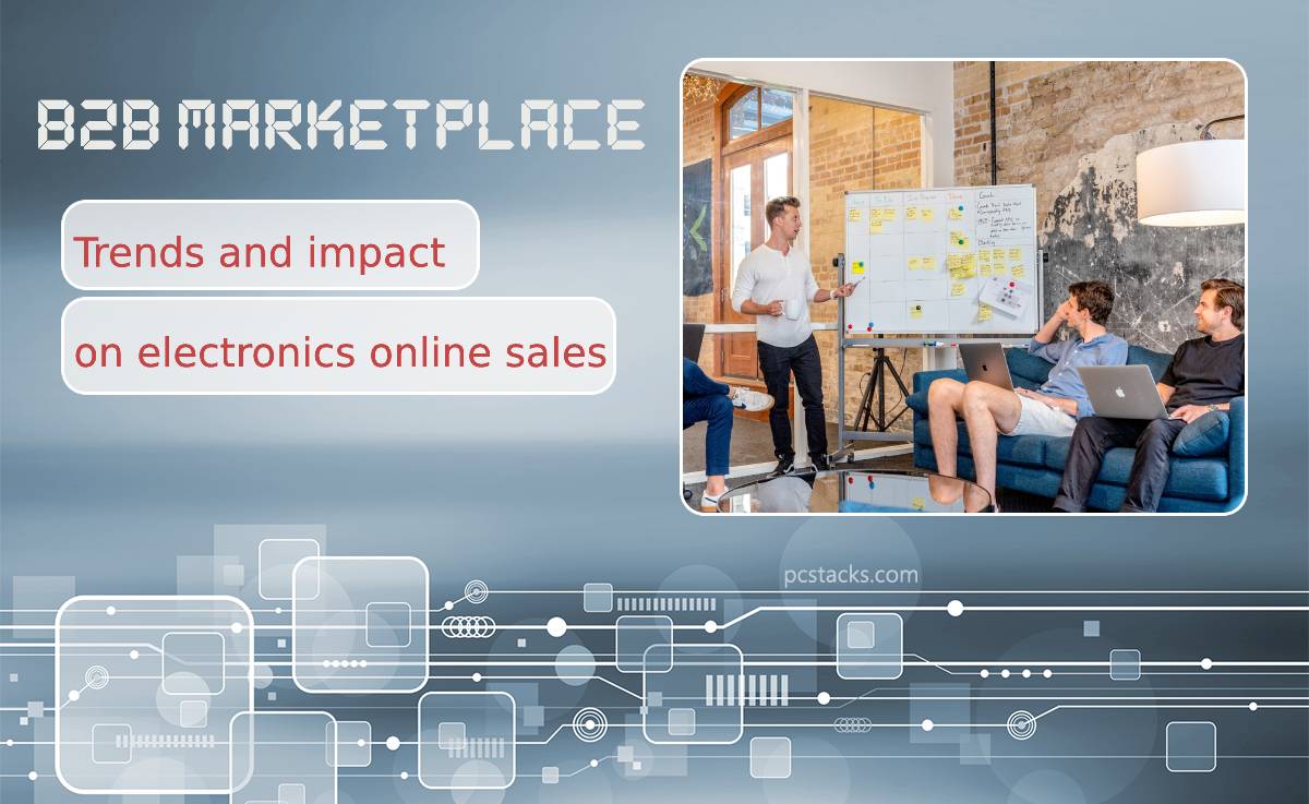 B2B Marketplace Trends and Their Impact on Electronics Online Sales