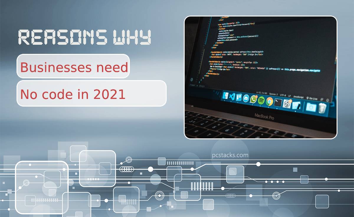 Five Reasons Why Businesses Need No code 2021