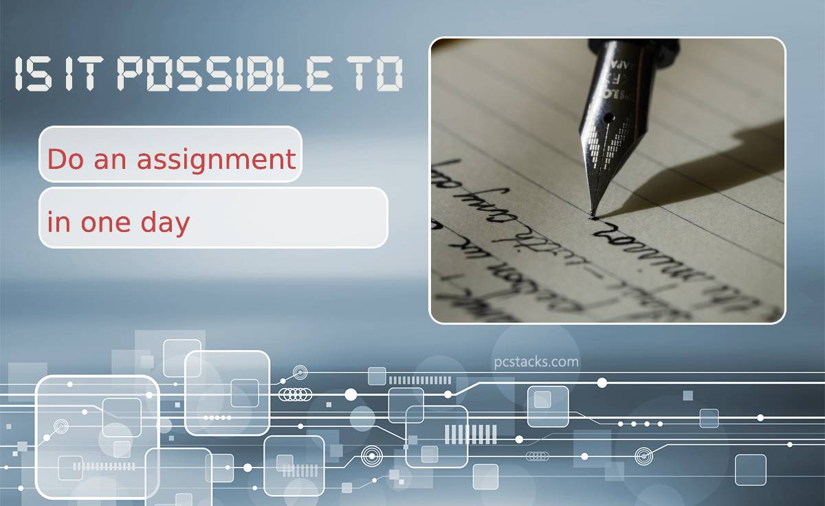 Is It Possible to Do an Assignment in One Day