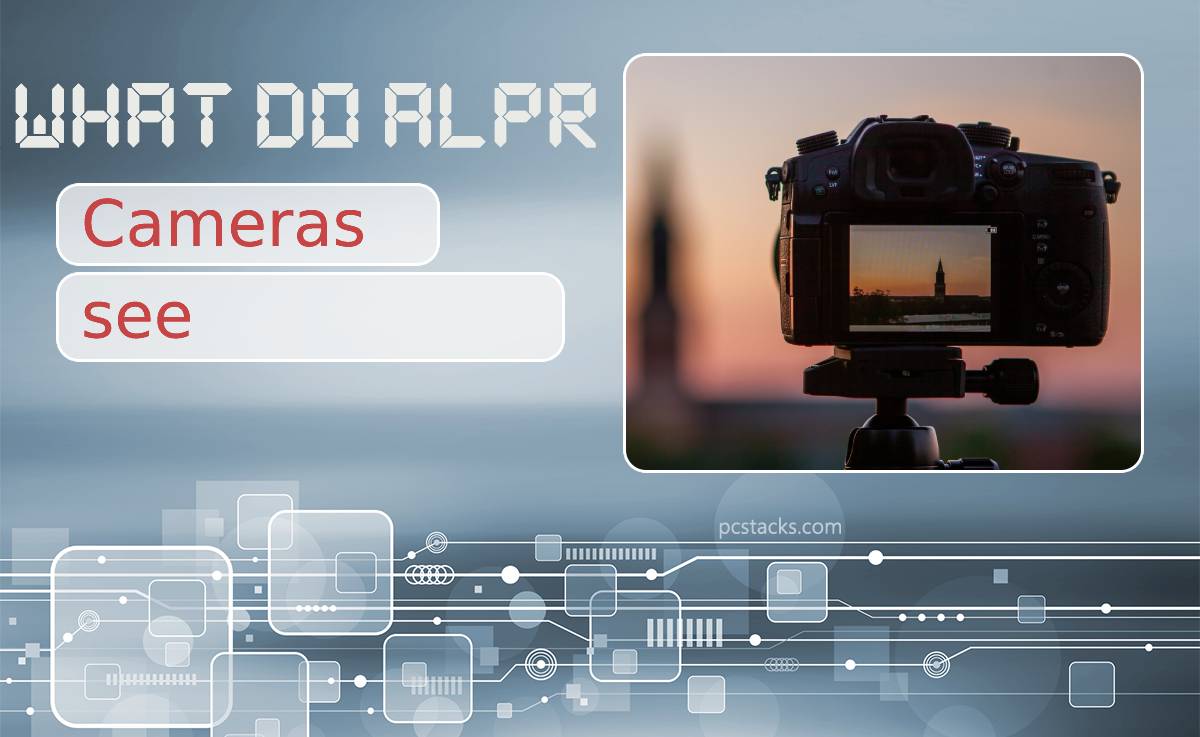 What Do ALPR Cameras See? How Can They Benefit Your Business?