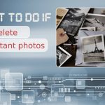 What to Do if You Accidentally Delete Important Photos