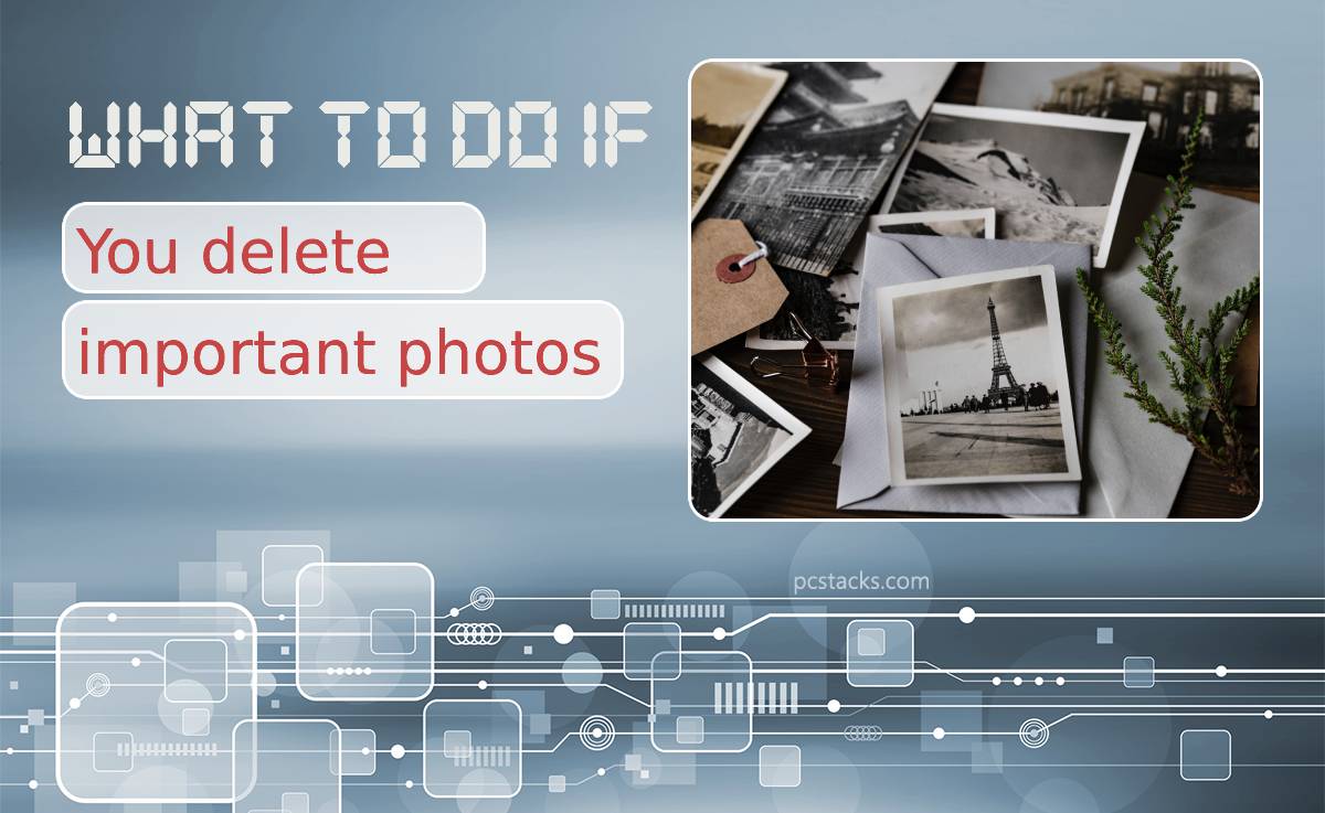 What to Do if You Accidentally Delete Important Photos