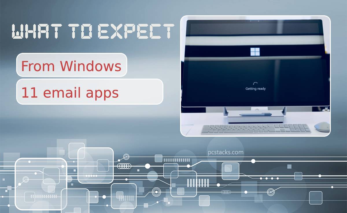 What to Expect from Windows 11 Email Apps