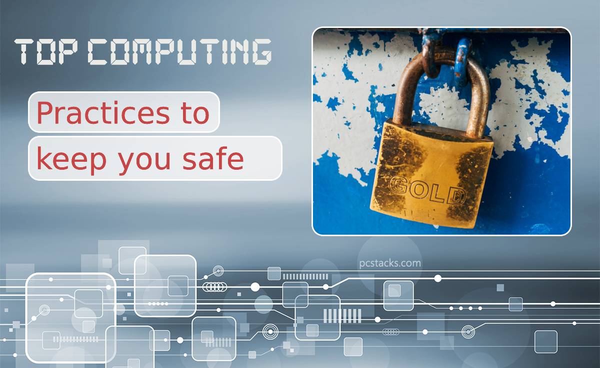 Top Computing Practices to Keep You Safe