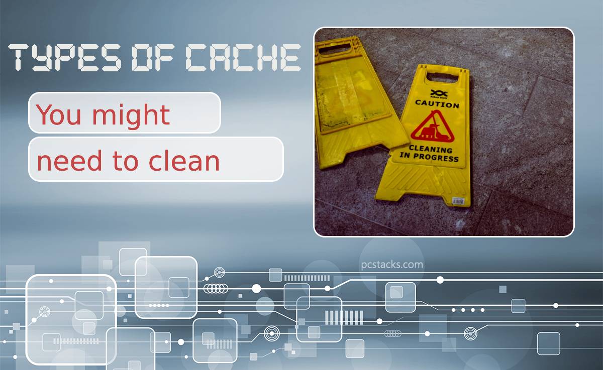 Types of Cache You Might Need to Clean Right Now