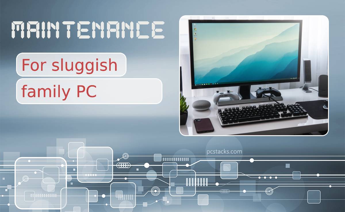 Four Maintenance Tips for Your Sluggish Family Windows PC