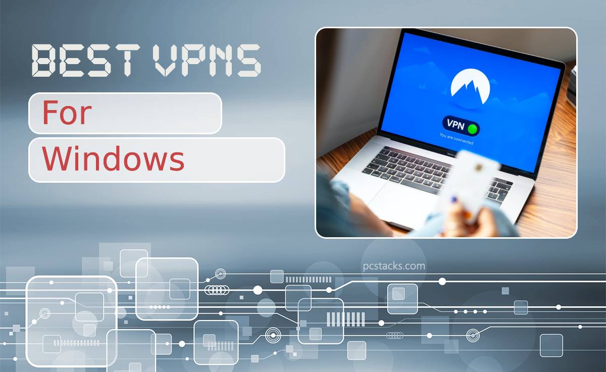 Need to Use VPN in 2022 Check Out the Best VPNs for Windows