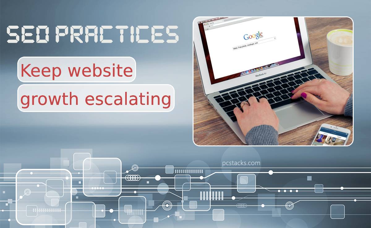 Top SEO Practices to Keep Your Website Growth Escalating