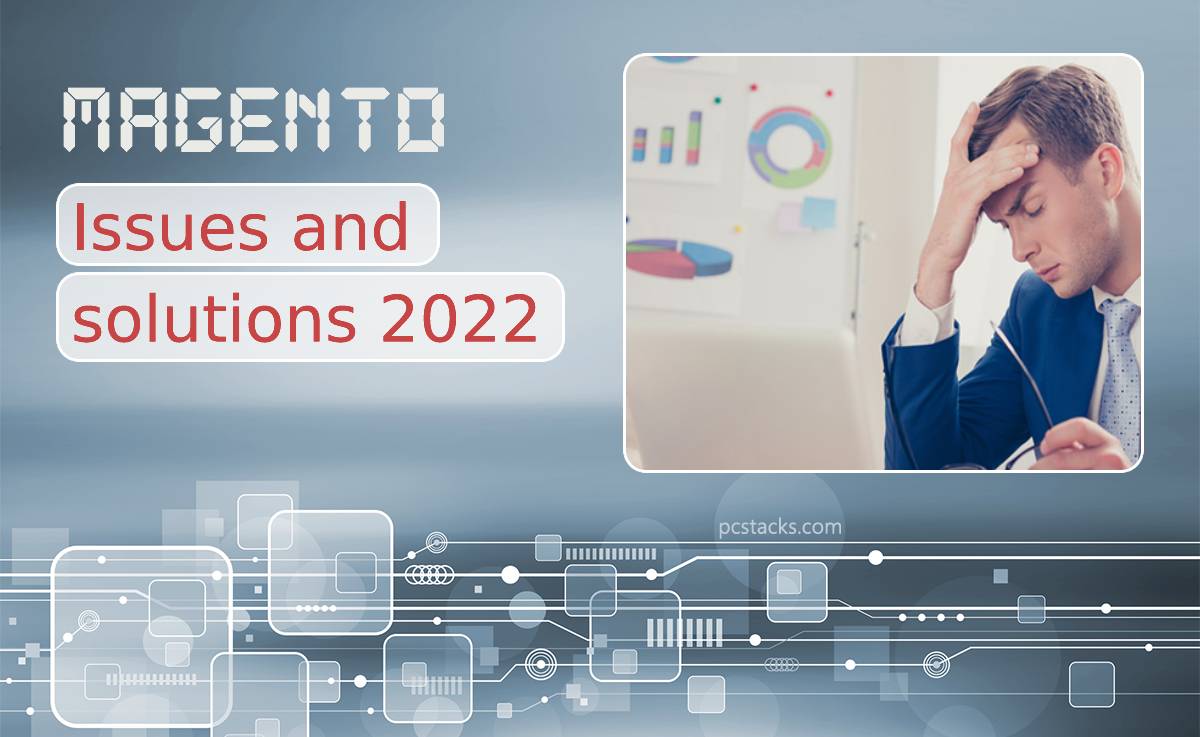 Eight Typical Magento Issues & Solutions for 2022