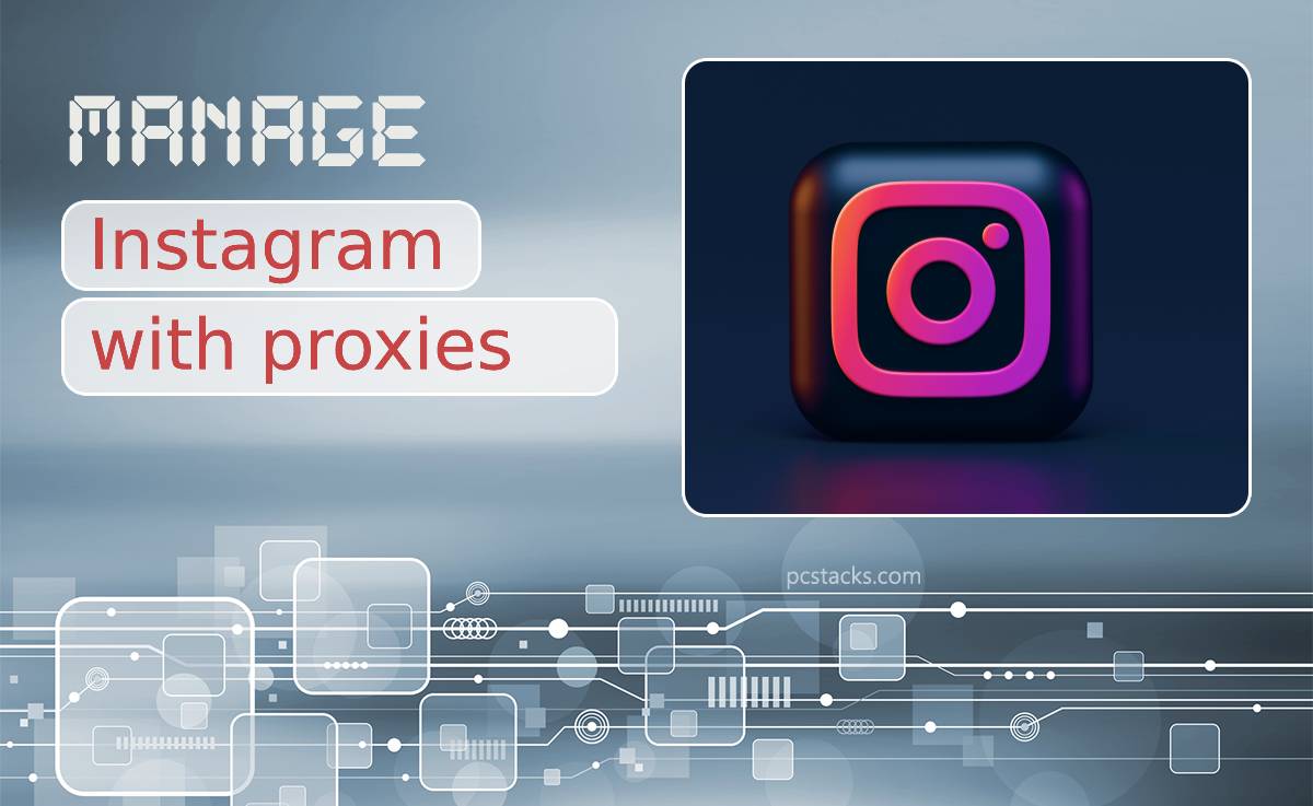 How to Manage Your Instagram With Proxies