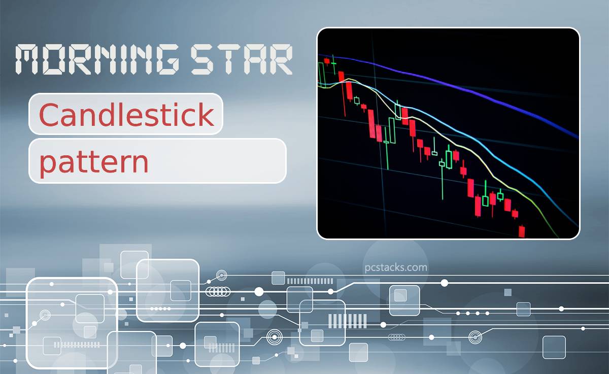 What Is the Morning Star Candlestick Pattern