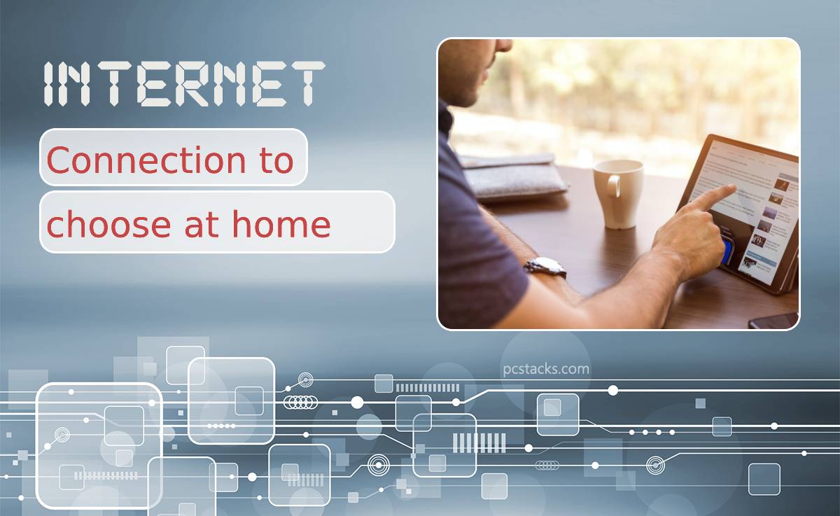 What Kind of Internet Connection Should Be Chosen for Home