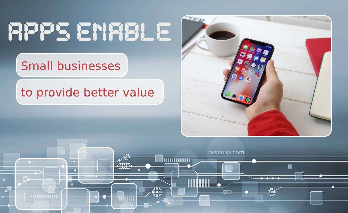 How Apps Enable Small Businesses to Provide Better Value to Their Customers
