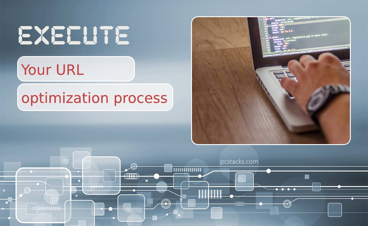 Tips to Effectively Execute Your URL Optimization Process