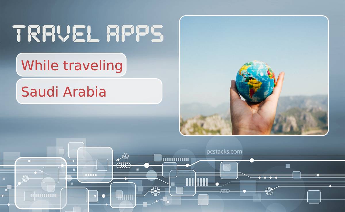 Use Travel Apps While Traveling Around Saudi Arabia
