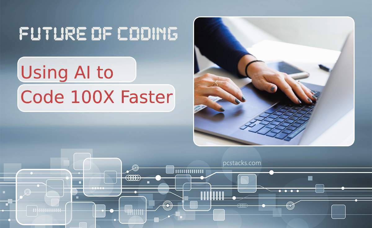 The Future of Coding: Using AI to Code 100X Faster