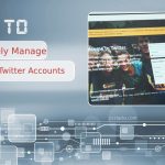 How to Effectively Manage Multiple Twitter Accounts