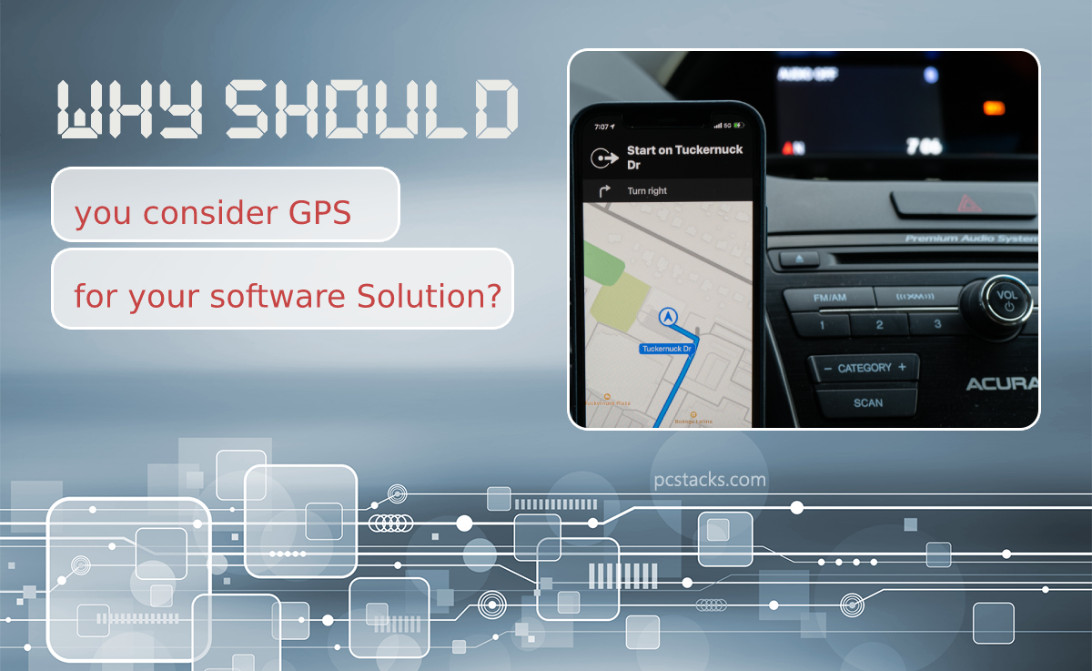 Why Should You Consider GPS for Your Software Solution?