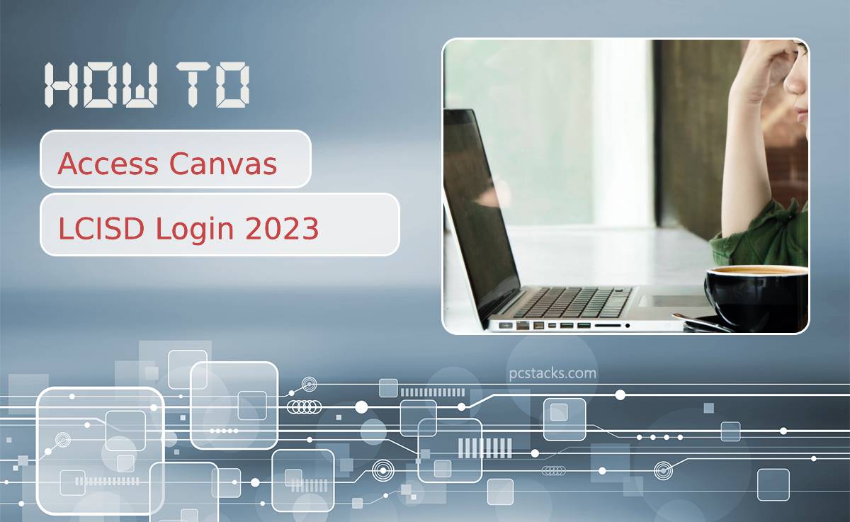 How to Access Canvas LCISD Login 2023