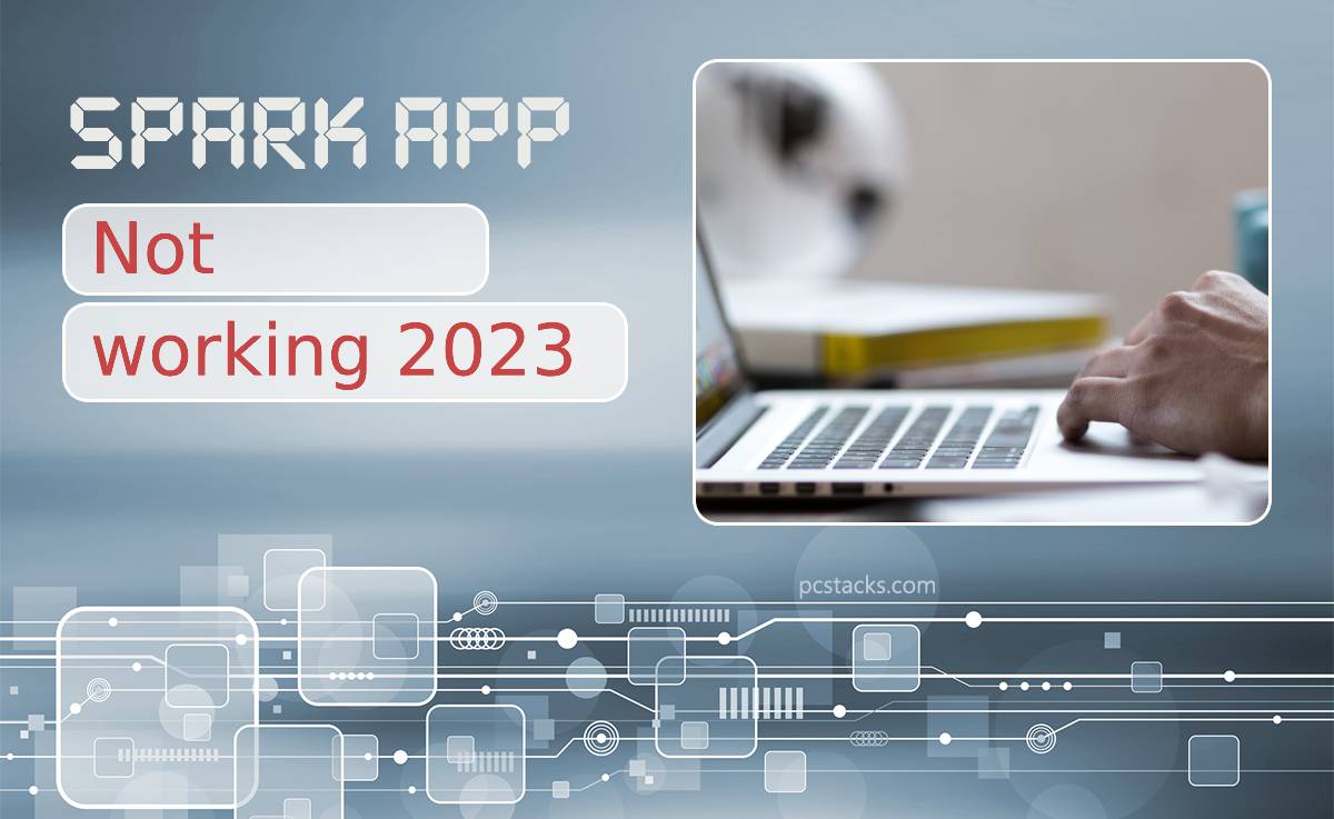 Spark App Not Working 2023