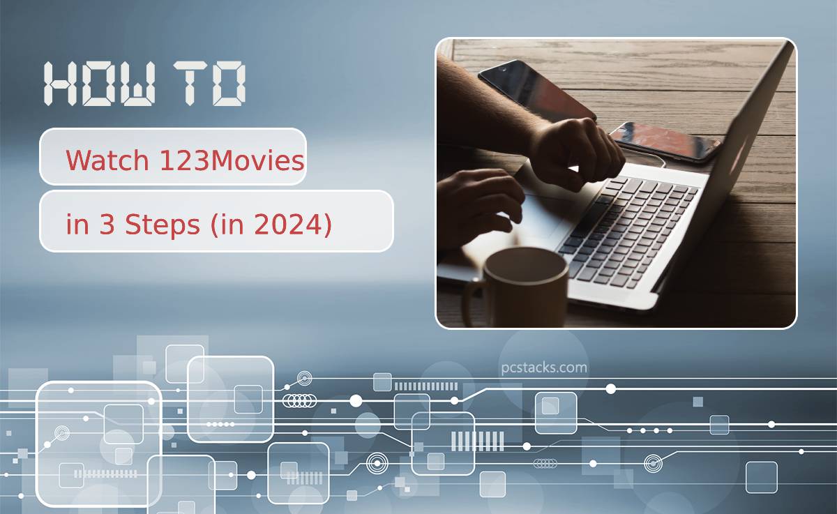 How to Watch 123Movies in 3 Steps (in 2024)