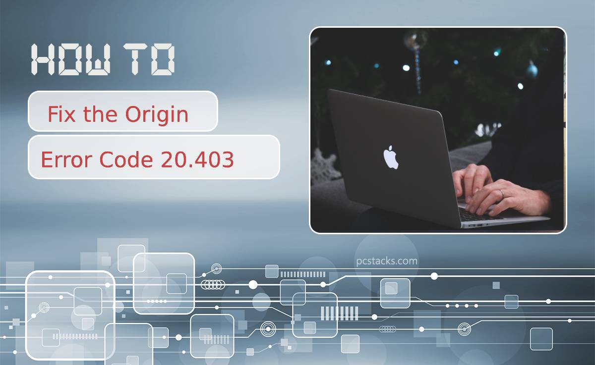 How to Fix the Origin Error Code 20.403