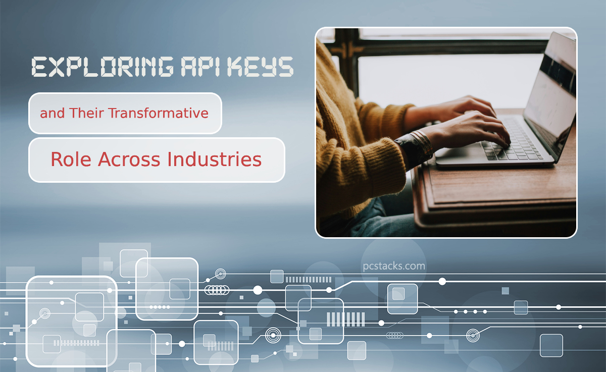 Exploring API Keys and Their Transformative Role Across Industries