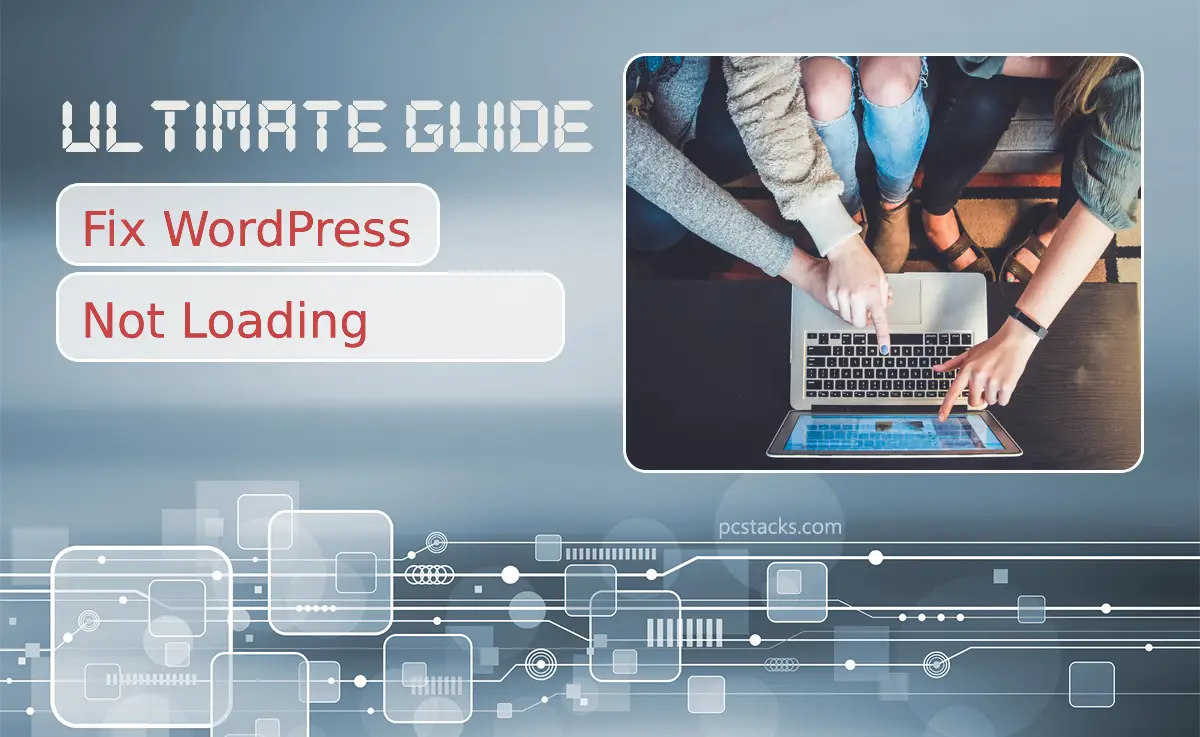 Ultimate Guide to Fixing Your WordPress Loading Issues