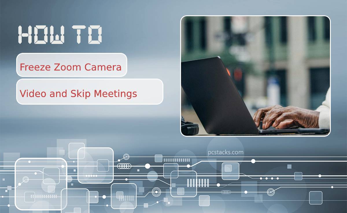 How To Freeze Zoom Camera Video and Skip Meetings